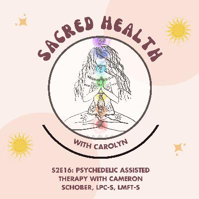 Sacred Health S2E16: Psychedelic Assisted Therapy with Cameron Schober, LPC-S, LMFT-S Sacred Health S2E16: Psychedelic Assisted Therapy with Cameron Schober, LPC-S, LMFT-S