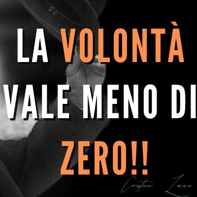 Volontà, la verità dietro al falso mito che la volontà è tutto