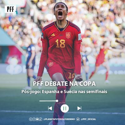 PFF DEBATE NA COPA - Espanha e Suécia avançam às semifinais