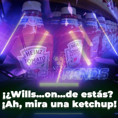 ¡¿Wills...on...de estás?! ¡Ah, mira una ketchup!