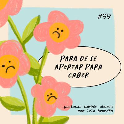 para de se apertar para caber