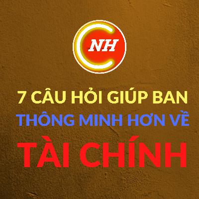Số 08: 7 CÂU HỎI GIÚP BẠN THÔNG MINH HƠN VỀ TÀI CHÍNH. Số 08: 7 CÂU HỎI GIÚP BẠN THÔNG MINH HƠN VỀ TÀI CHÍNH.