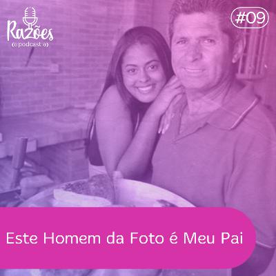 #9 - Este Homem da Foto é Meu Pai