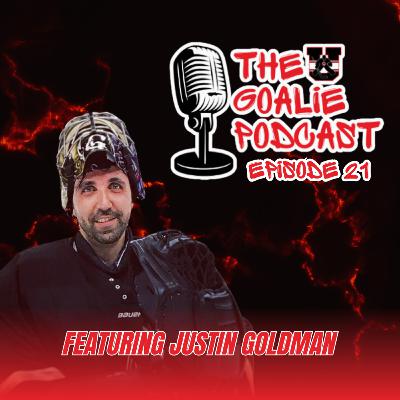 The Goalie Podcast: Episode 21 - Feat. Justin Goldman