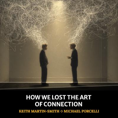 How We Lost the Art of Connection