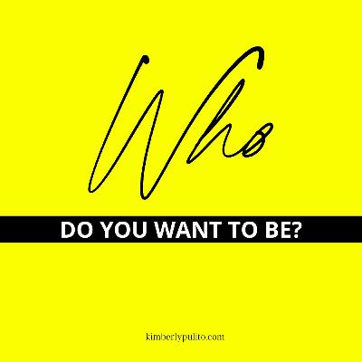 Ep 8: Who do you want to be?