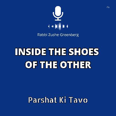 Inside the Shoes of the Other (Parshat Ki Tavo)