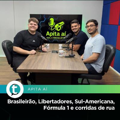 Brasileirão, Libertadores, Sul-Americana, Fórmula 1 e corridas de rua | Apita Aí #23