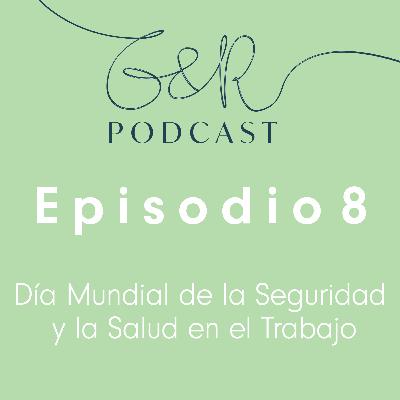 Episodio 8 - Día Mundial de la Seguridad y la Salud en el Trabajo