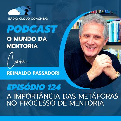 A Importância das Metáforas no Processo de Mentoria - O MUNDO DA MENTORIA #124 A Importância das Metáforas no Processo de Mentoria - O MUNDO DA MENTORIA #124