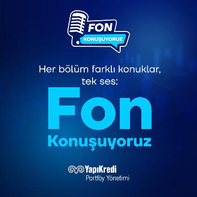 Yapı Kredi Portföy | Fon Konuşuyoruz: Emtia Fonları | 26.02.2026