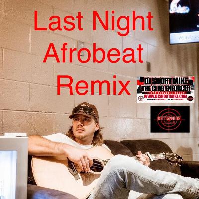 Last Night Morgan Wallen  Afrobeat Remix By Dj Short Mike Fr Hitmatik Sound (Explicit)