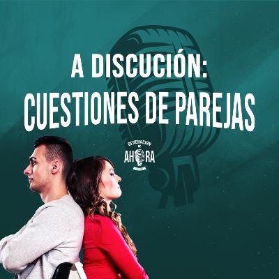 A DISCUSIÓN: Cuestiones de pareja