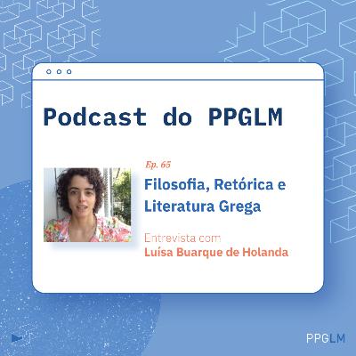 Ep. 65 - Filosofia, Retórica e Literatura Grega. Entrevista com Luísa Buarque de Holanda