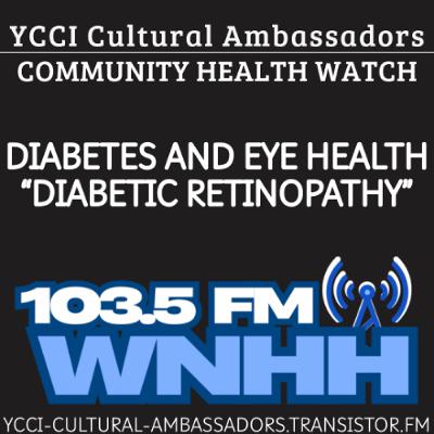 YCCI Cultural Ambassador Community Health Watch: Diabetes and Eye Health “Diabetic Retinopathy”