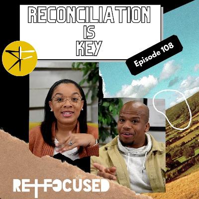 Reconciliation is KEY | Ep. 8 | Relationships Refocused Reconciliation is KEY | Ep. 8 | Relationships Refocused