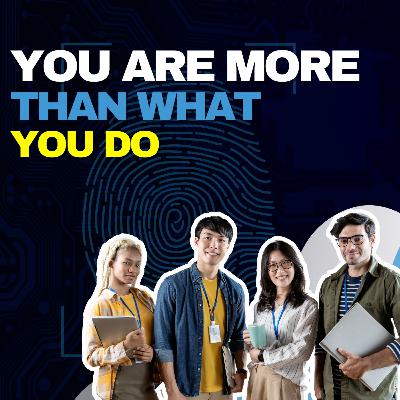 Episode 9: You Are More Than What You Do