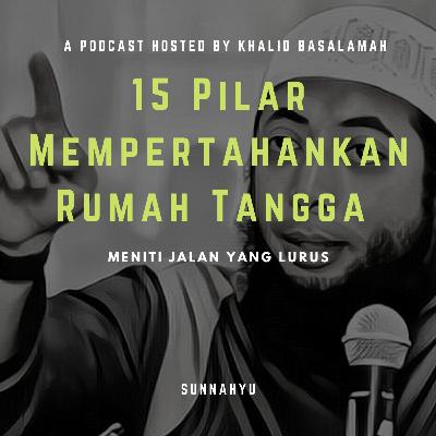 15 Pilar Mempertahankan Rumah Tangga - Ustadz DR Khalid Basalamah, MA