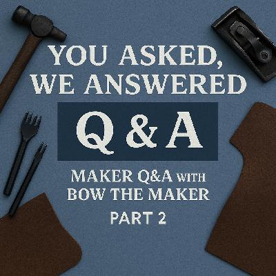 You Asked, We Answered: Maker Q&A with Bow the Maker (Part 2)