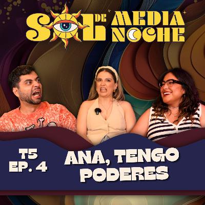 T5 | EP 4 | Ana, tengo poderes