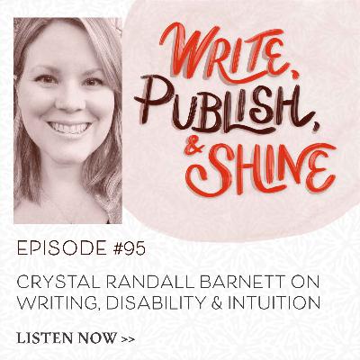 #95 Crystal Randall Barnett on Writing, Disability & Intuition