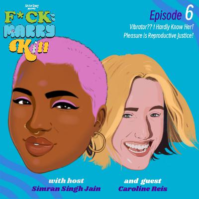 Vibrator?? I Hardly Know Her! Pleasure is Reproductive Justice with Caroline Reis