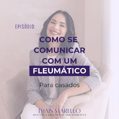 Como se comunicar com um FLEUMÁTICO [Para casados]