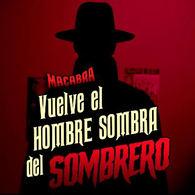 VUELVE EL ATERRADOR HOMBRE DEL SOMBRERO | MACABRA