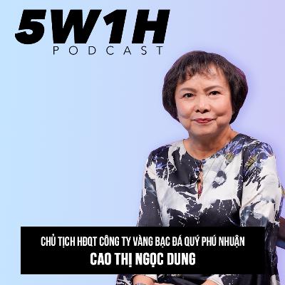 #14 Vượt mùa gió ngược bằng tinh thần học tập suốt đời | Bà Cao Thị Ngọc Dung - Chủ tịch PNJ | 5W1H Podcast Cùng Vũ Kim Hạnh #14 Vượt mùa gió ngược bằng tinh thần học tập suốt đời | Bà Cao Thị Ngọc Dung - Chủ tịch PNJ | 5W1H Podcast Cùng Vũ Kim Hạnh
