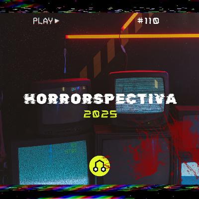 #110 Horrorspectiva 2025, com Queops Negronski