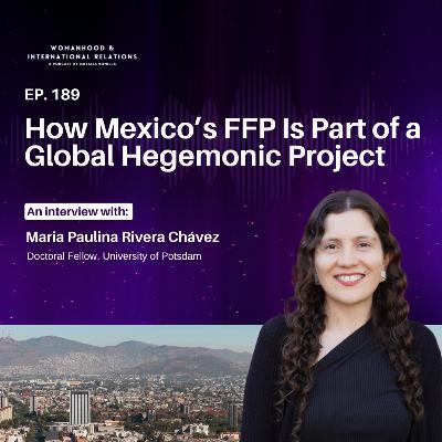 189. María Paulina Rivera Chávez on How Mexico's FFP is Part of a Global Project