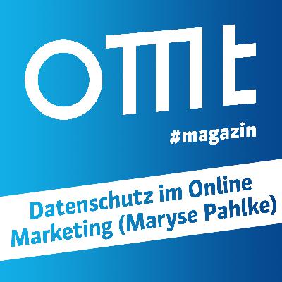 OMT Magazin #825 | Datenschutz im Online Marketing (Maryse Pahlke)