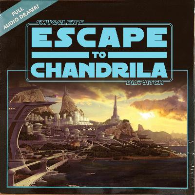 Episode 16: Escape to Chandrila: A Smuggler's Dispatch Audio Adventure Episode 16: Escape to Chandrila: A Smuggler's Dispatch Audio Adventure