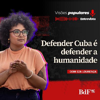 “Defender Cuba é defender a humanidade”, aponta Iza Lourença