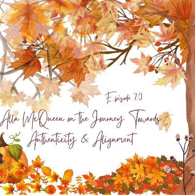OSA - Episode 20 Alla McQueen on the Journey Towards Authenticity & Alignment