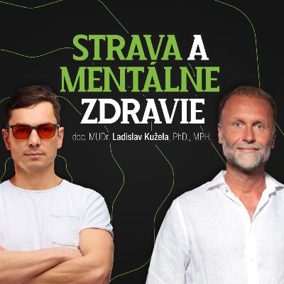 MUDr. Ladislav Kužela, PhD.: Strava a mentálne zdravie #53 MUDr. Ladislav Kužela, PhD.: Strava a mentálne zdravie #53