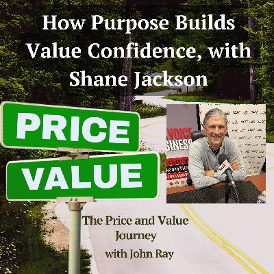 How Purpose Builds Value Confidence, with Shane Jackson