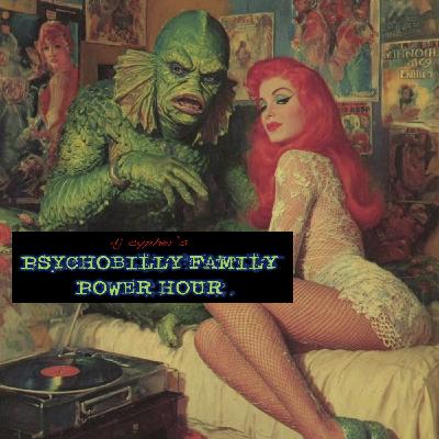DJ cypher's PSYCHOBILLY FAMILY POWER HOUR no. 59