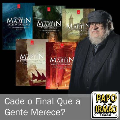 Papo de Irmão #73 Cade o Final Que A gente Merece Papo de Irmão #73 Cade o Final Que A gente Merece