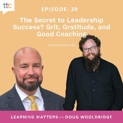 EP 39: The Secret to Leadership Success? Grit, Gratitude, and Good Coaching
