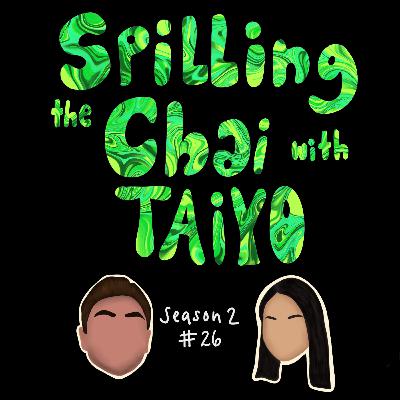 Episode 26- Spilling the Chai with Taiyo Episode 26- Spilling the Chai with Taiyo