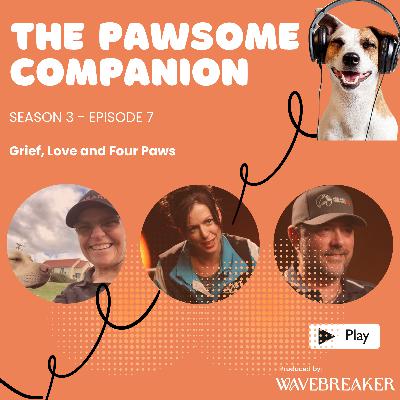 Grief, Love and Four Paws Grief, Love and Four Paws
