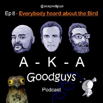 Ep 8: Everybody heard about the Bird