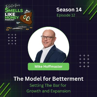 S14 E12: The Model for Betterment: Setting The Bar for Growth and Expansion with Mike Hoffmaster