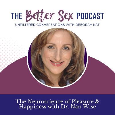 The Neuroscience of Pleasure & Happiness with Dr. Nan Wise