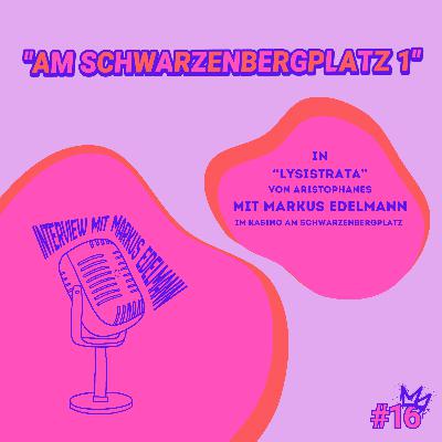 "Am Schwarzenbergplatz 1" - "Lysistrata" mit Markus Edelmann "Am Schwarzenbergplatz 1" - "Lysistrata" mit Markus Edelmann