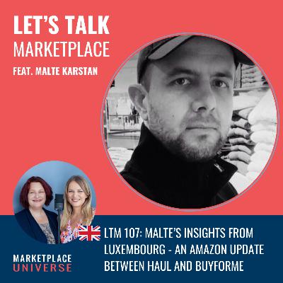 LTM 107: Malte’s Insights from Luxembourg - An Amazon update from Haul to BuyForMe