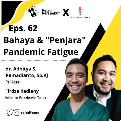 Eps. 62 Bahaya dan "Penjara" Pandemic Fatigue