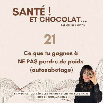 21 - Ce que tu gagnes à NE PAS perdre de poids - Autosabotage