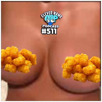Tits And Tots - Clever Name Podcast #511 Tits And Tots - Clever Name Podcast #511